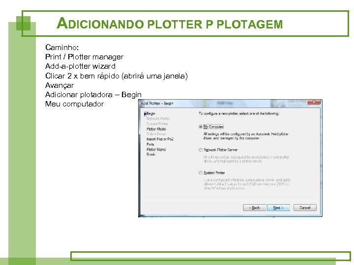 ADICIONANDO PLOTTER P PLOTAGEM Caminho: Print / Plotter manager Add-a-plotter wizard Clicar 2 x