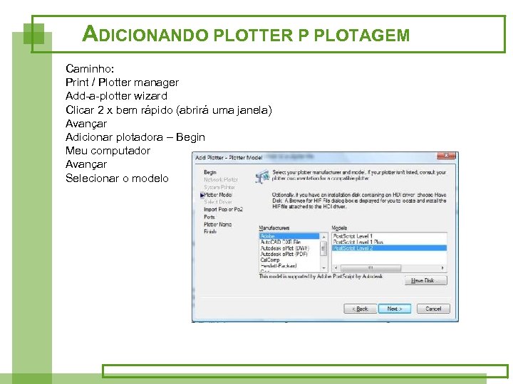 ADICIONANDO PLOTTER P PLOTAGEM Caminho: Print / Plotter manager Add-a-plotter wizard Clicar 2 x