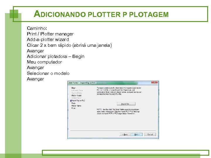 ADICIONANDO PLOTTER P PLOTAGEM Caminho: Print / Plotter manager Add-a-plotter wizard Clicar 2 x