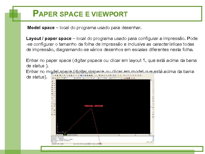 PAPER SPACE E VIEWPORT Model space – local do programa usado para desenhar. Layout