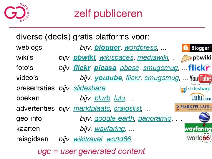 zelf publiceren diverse (deels) gratis platforms voor: weblogs wiki‘s foto’s video’s presentaties boeken advertenties