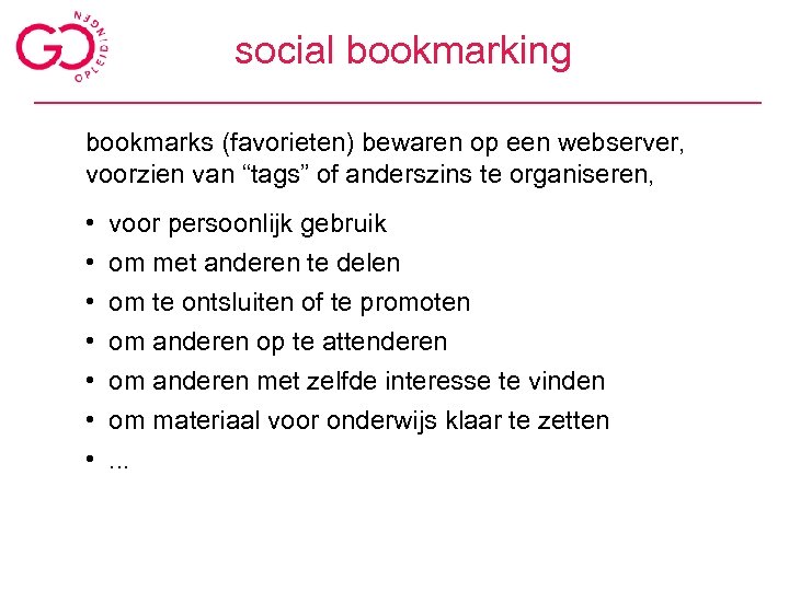 social bookmarking bookmarks (favorieten) bewaren op een webserver, voorzien van “tags” of anderszins te