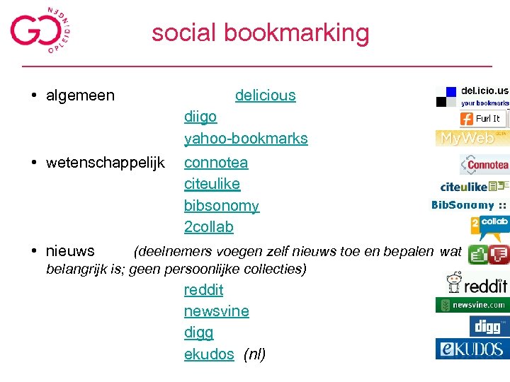 social bookmarking • algemeen delicious diigo yahoo-bookmarks • wetenschappelijk connotea citeulike bibsonomy 2 collab