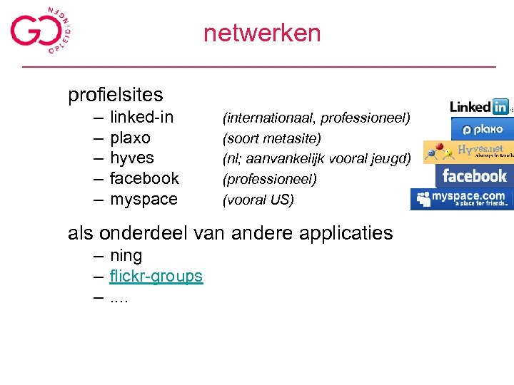 netwerken profielsites – – – linked-in plaxo hyves facebook myspace (internationaal, professioneel) (soort metasite)