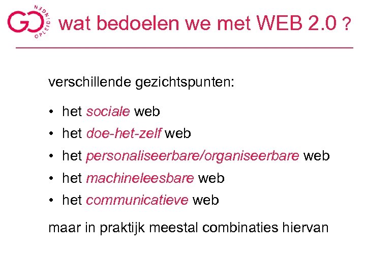 wat bedoelen we met WEB 2. 0 ? verschillende gezichtspunten: • het sociale web