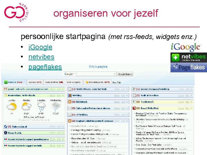 organiseren voor jezelf persoonlijke startpagina (met rss-feeds, widgets enz. ) • i. Google •