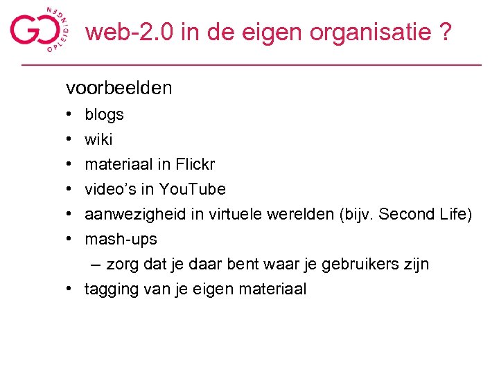 web-2. 0 in de eigen organisatie ? voorbeelden • • • blogs wiki materiaal