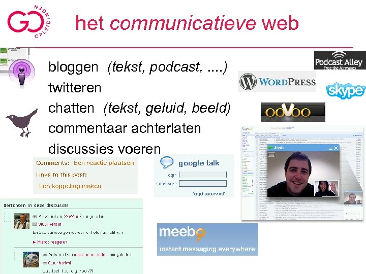 het communicatieve web bloggen (tekst, podcast, . . ) twitteren chatten (tekst, geluid, beeld)