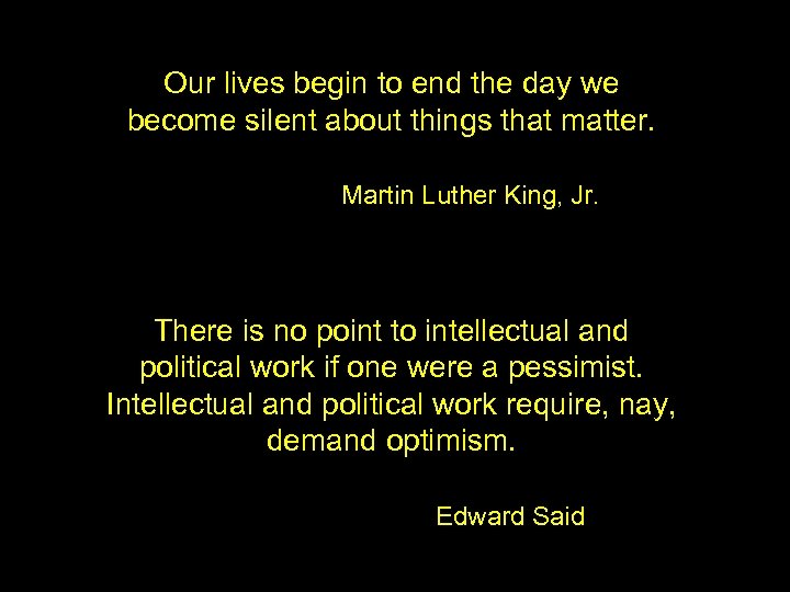 Our lives begin to end the day we become silent about things that matter.