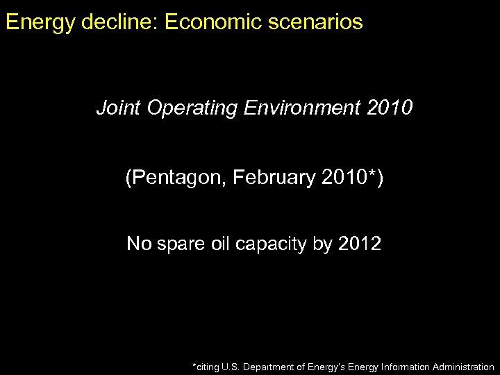 Energy decline: Economic scenarios Joint Operating Environment 2010 (Pentagon, February 2010*) No spare oil