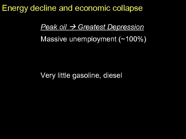 Energy decline and economic collapse Peak oil Greatest Depression Massive unemployment (~100%) Very little