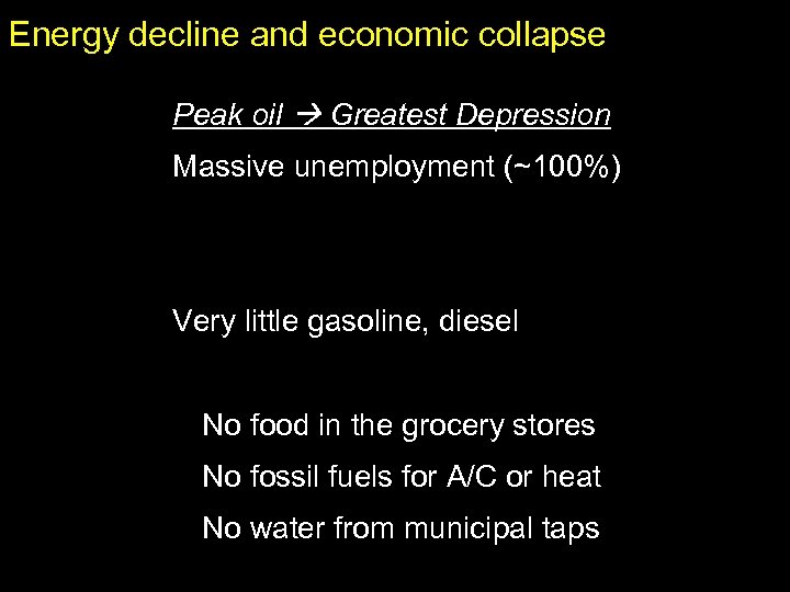 Energy decline and economic collapse Peak oil Greatest Depression Massive unemployment (~100%) Very little