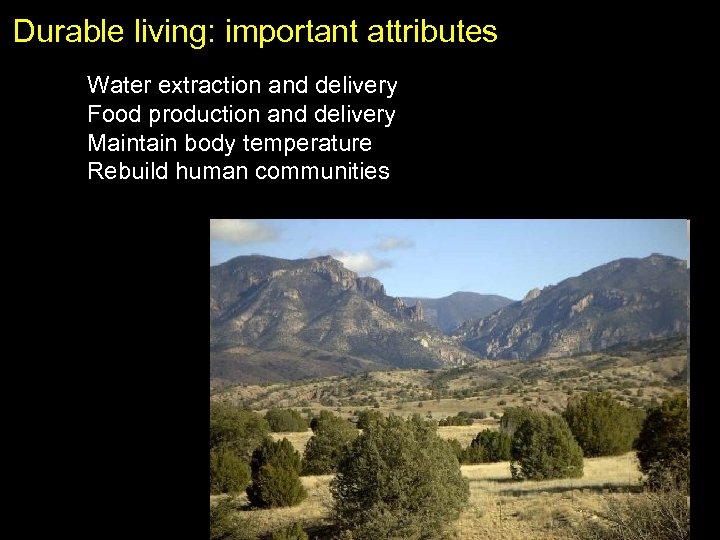 Durable living: important attributes Water extraction and delivery Food production and delivery Maintain body