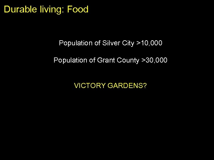 Durable living: Food Population of Silver City >10, 000 Population of Grant County >30,