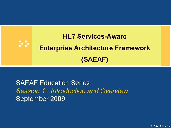 HL 7 Services-Aware Enterprise Architecture Framework (SAEAF) SAEAF Education Series Session 1: Introduction and