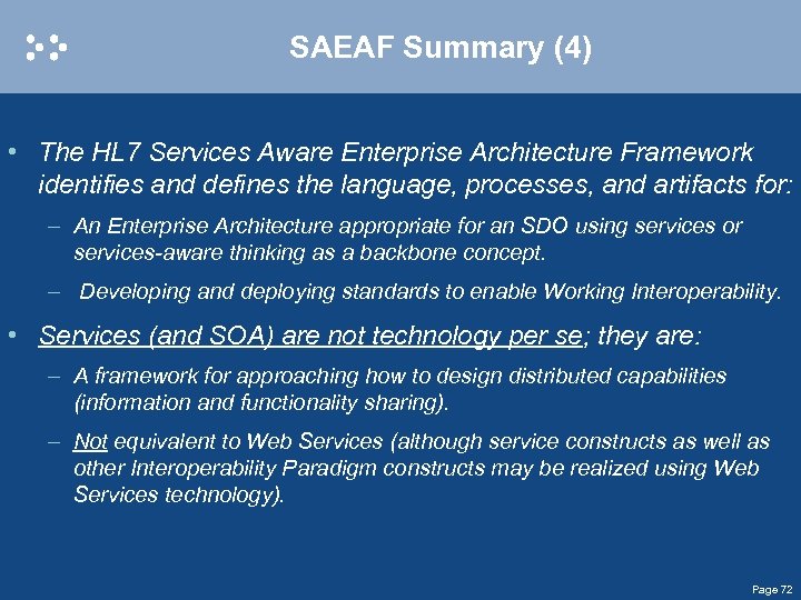 SAEAF Summary (4) • The HL 7 Services Aware Enterprise Architecture Framework identifies and