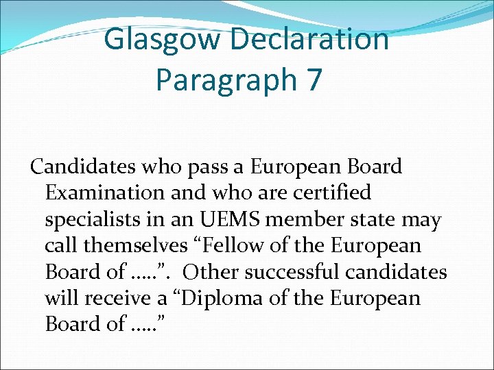 Glasgow Declaration Paragraph 7 Candidates who pass a European Board Examination and who are