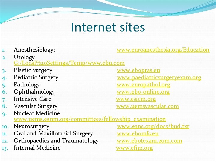 Internet sites Anesthesiology: www. euroanesthesia. org/Education Urology G: /Local%20 Settings/Temp/www. ebu. com 3. Plastic