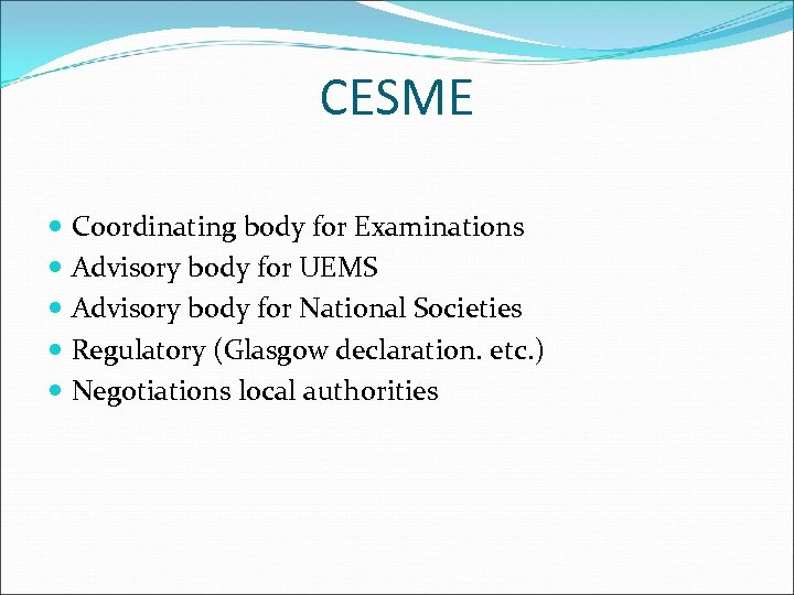 CESME Coordinating body for Examinations Advisory body for UEMS Advisory body for National Societies