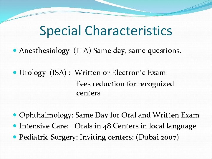 Special Characteristics Anesthesiology (ITA) Same day, same questions. Urology (ISA) : Written or Electronic