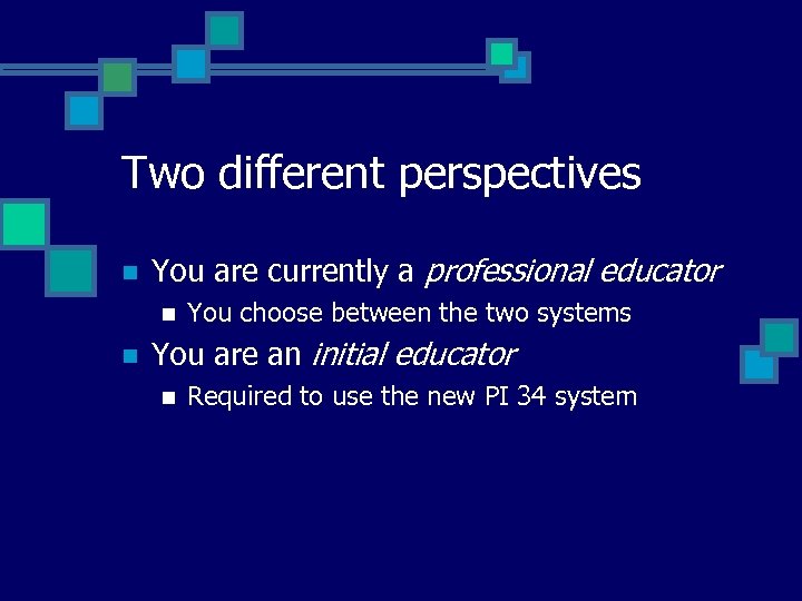 Two different perspectives n You are currently a professional educator n n You choose