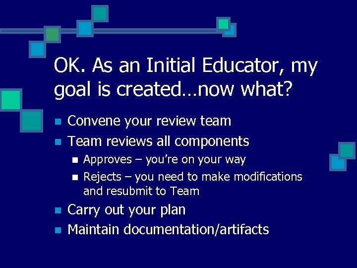 OK. As an Initial Educator, my goal is created…now what? n n Convene your