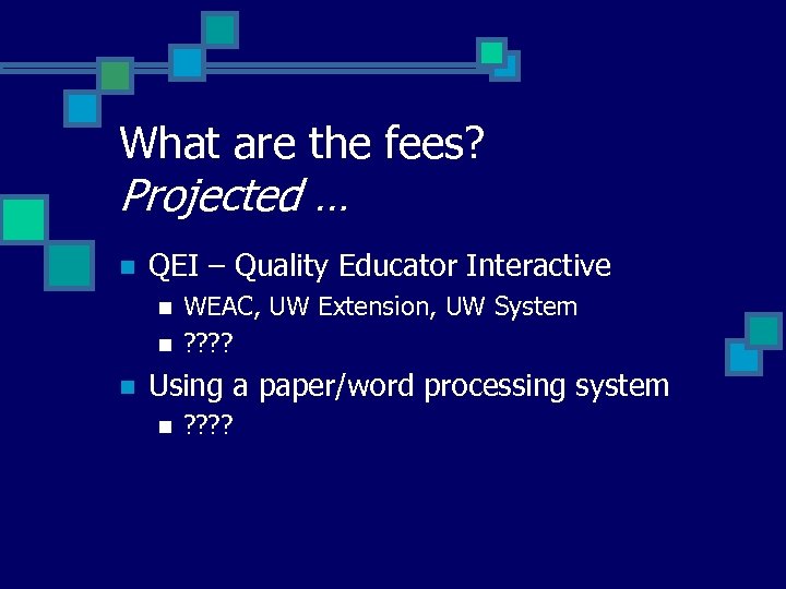 What are the fees? Projected … n QEI – Quality Educator Interactive n n