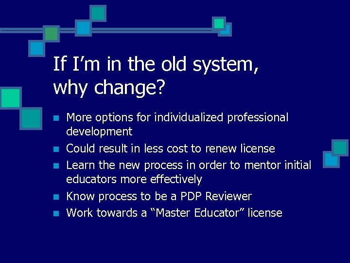 If I’m in the old system, why change? n n n More options for