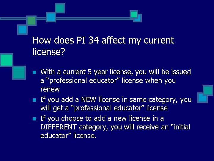 How does PI 34 affect my current license? n n n With a current