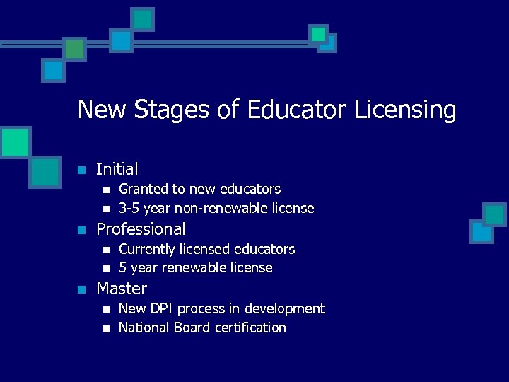 New Stages of Educator Licensing n Initial n n n Professional n n n