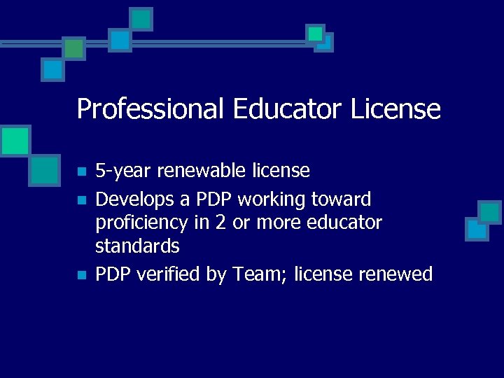 Professional Educator License n n n 5 -year renewable license Develops a PDP working