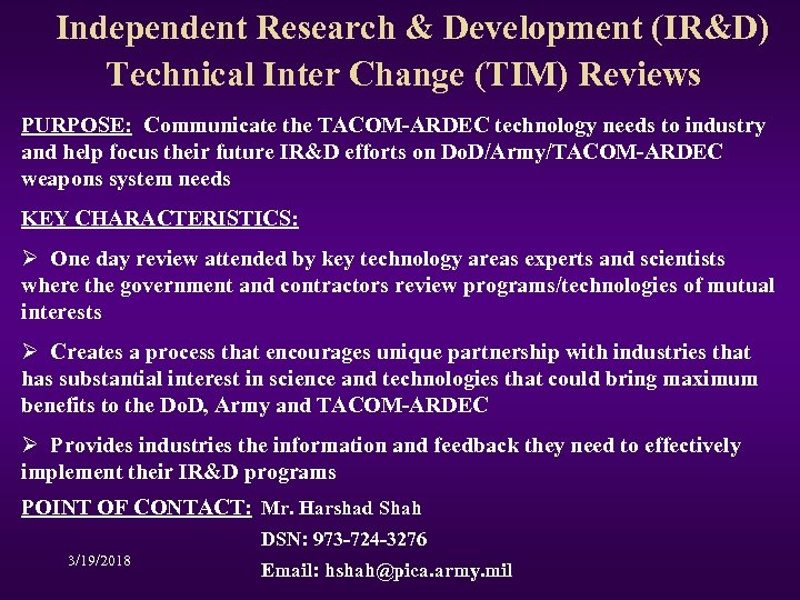 Independent Research & Development (IR&D) Technical Inter Change (TIM) Reviews PURPOSE: Communicate the TACOM-ARDEC