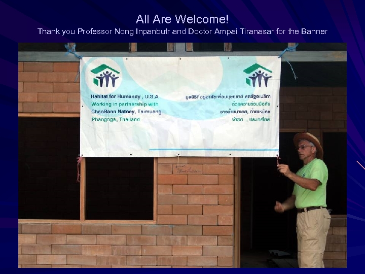 All Are Welcome! Thank you Professor Nong Inpanbutr and Doctor Ampai Tiranasar for the