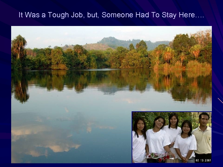 It Was a Tough Job, but, Someone Had To Stay Here…. 