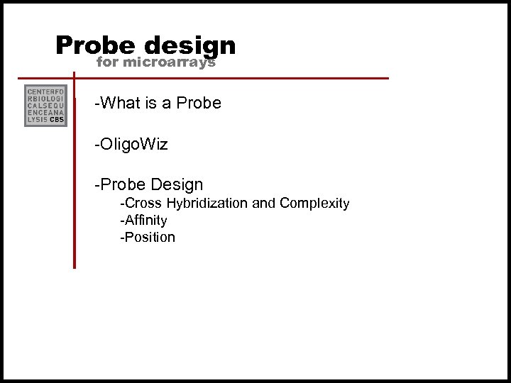 Probe design for microarrays -What is a Probe -Oligo. Wiz -Probe Design -Cross Hybridization