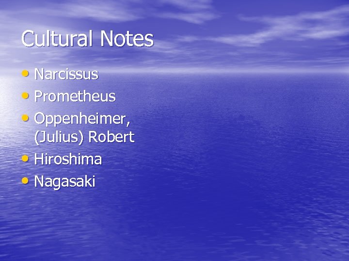 Cultural Notes • Narcissus • Prometheus • Oppenheimer, (Julius) Robert • Hiroshima • Nagasaki