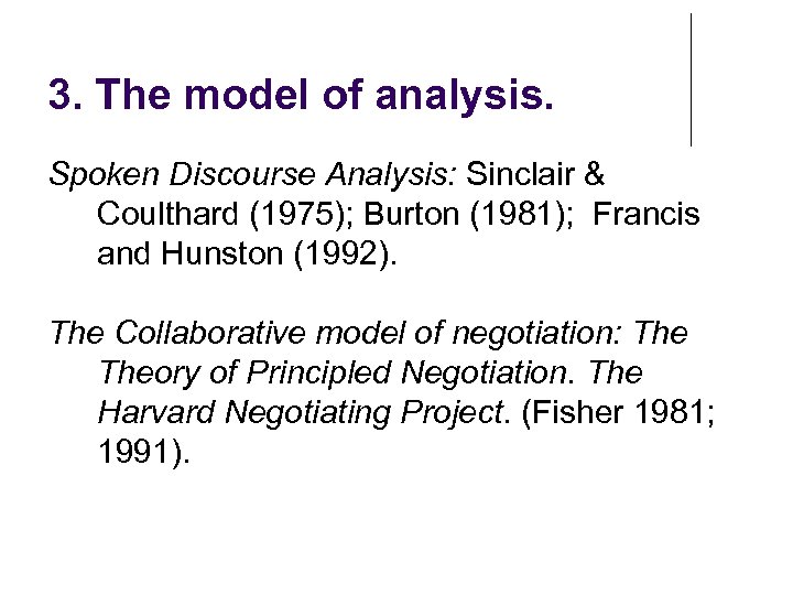 3. The model of analysis. Spoken Discourse Analysis: Sinclair & Coulthard (1975); Burton (1981);