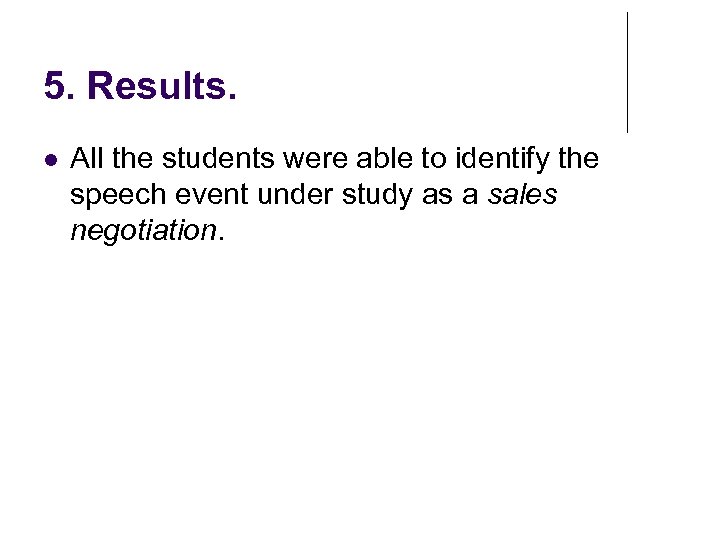 5. Results. All the students were able to identify the speech event under study