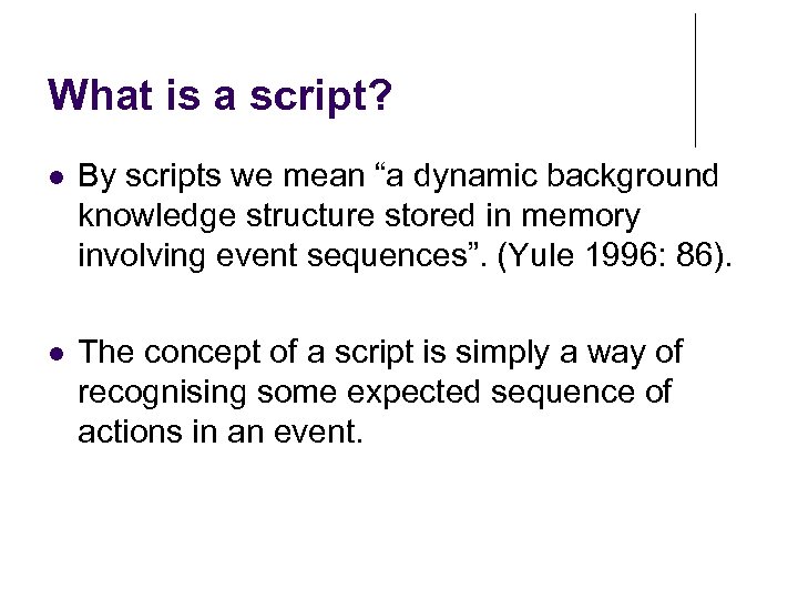 What is a script? By scripts we mean “a dynamic background knowledge structure stored
