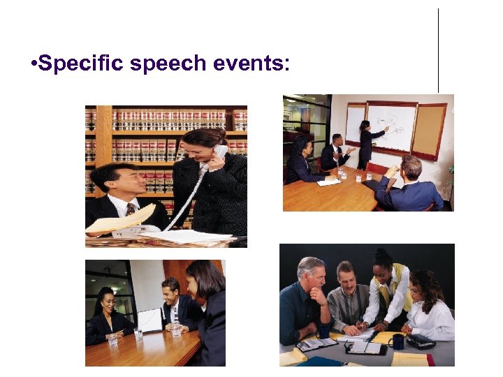  • Specific speech events: 