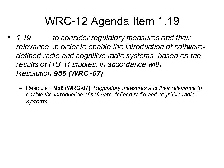 WRC-12 Agenda Item 1. 19 • 1. 19 to consider regulatory measures and their