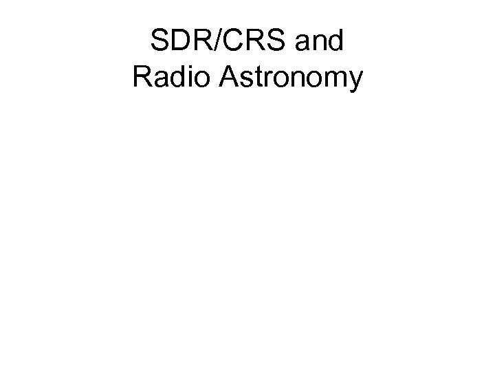 SDR/CRS and Radio Astronomy 