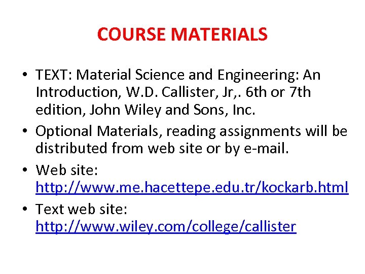 COURSE MATERIALS • TEXT: Material Science and Engineering: An Introduction, W. D. Callister, Jr,