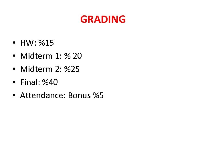 GRADING • • • HW: %15 Midterm 1: % 20 Midterm 2: %25 Final: