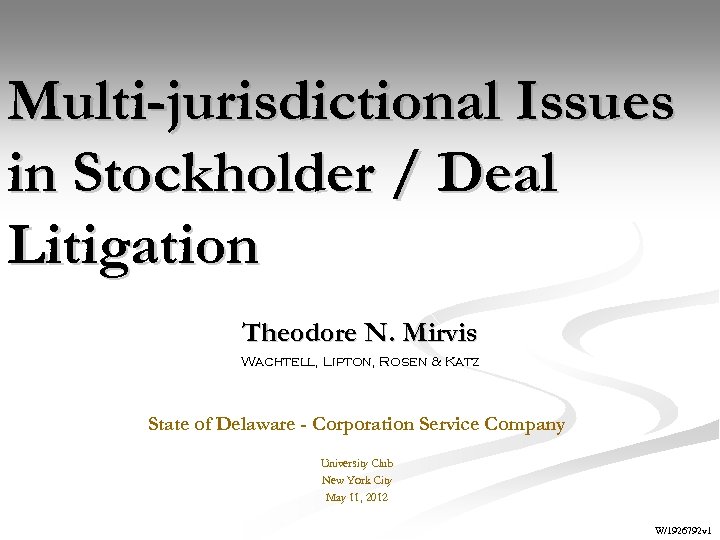 Multi-jurisdictional Issues in Stockholder / Deal Litigation Theodore N. Mirvis Wachtell, Lipton, Rosen &