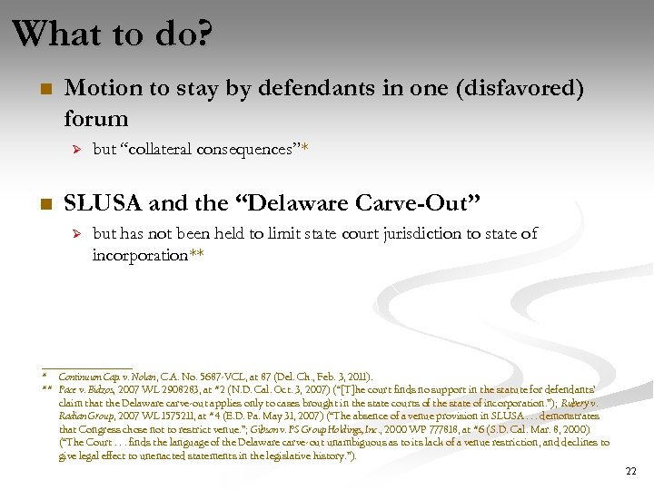 What to do? n Motion to stay by defendants in one (disfavored) forum Ø