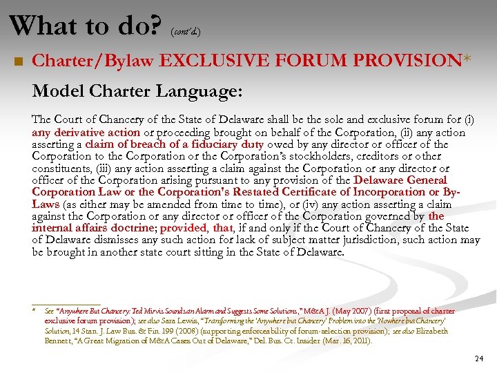 What to do? n (cont’d. ) Charter/Bylaw EXCLUSIVE FORUM PROVISION* Model Charter Language: The