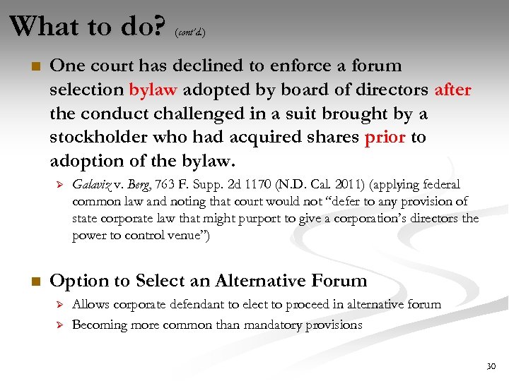 What to do? n One court has declined to enforce a forum selection bylaw