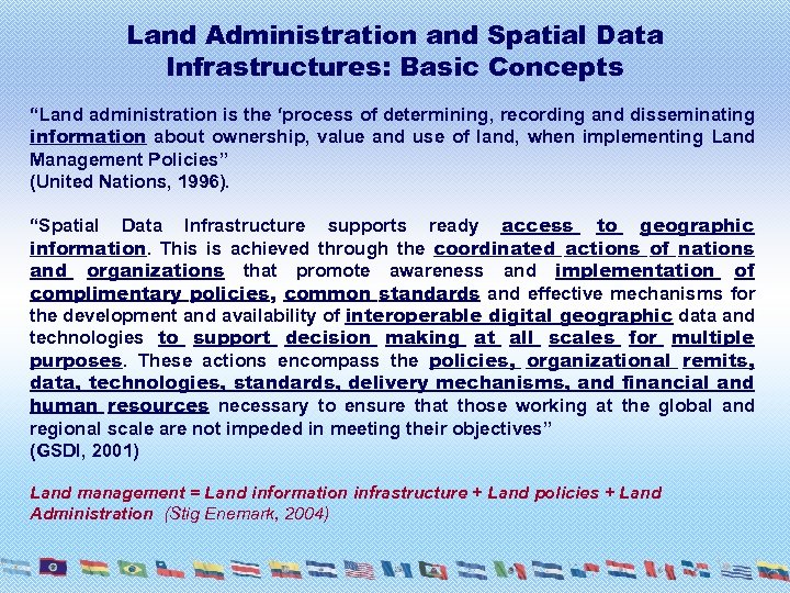Land Administration and Spatial Data Infrastructures: Basic Concepts “Land administration is the ‘process of