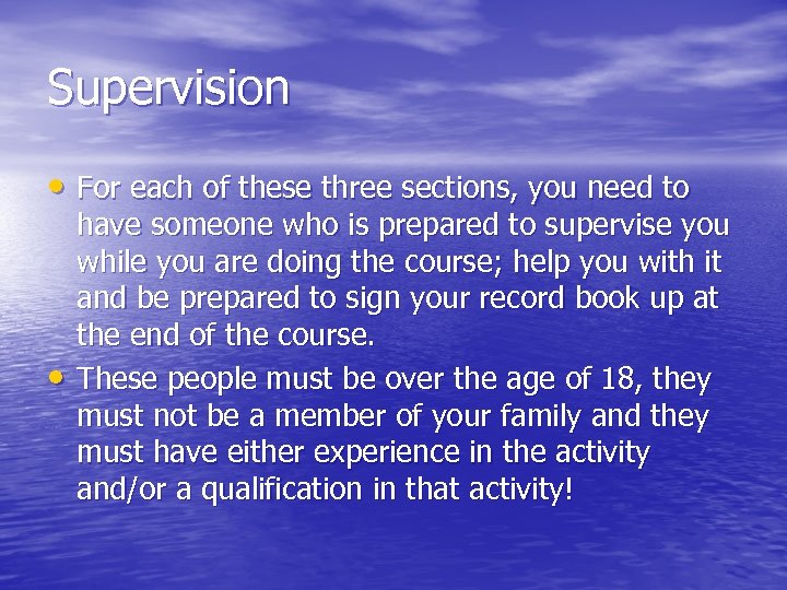 Supervision • For each of these three sections, you need to • have someone